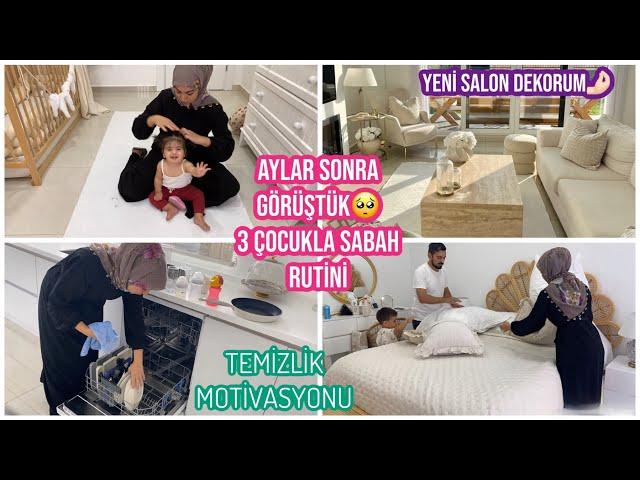 AYLAR SONRA GÖRÜŞTÜK , SALONUMUN YENİ DEKORU, 3 ÇOCUKLA SABAH RUTİNİMİZ, TEMİZLİK MOTİVASYONU