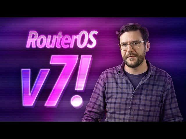 MikroTik RouterOS v7 is finally here!