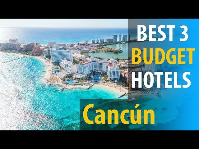 Best 3 Budget Hotels In Cancun | Cancun Budget  Best 3 Hotels | best3hotels.com