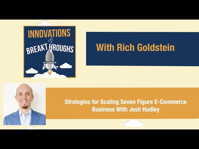 Strategies for Scaling Seven Figure E-Commerce Business (Episode 104: Josh Hadley)