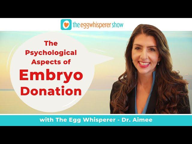 6 Things You Need to Know About Psychological Aspects of Embryo Donation with guest Dr. Allen