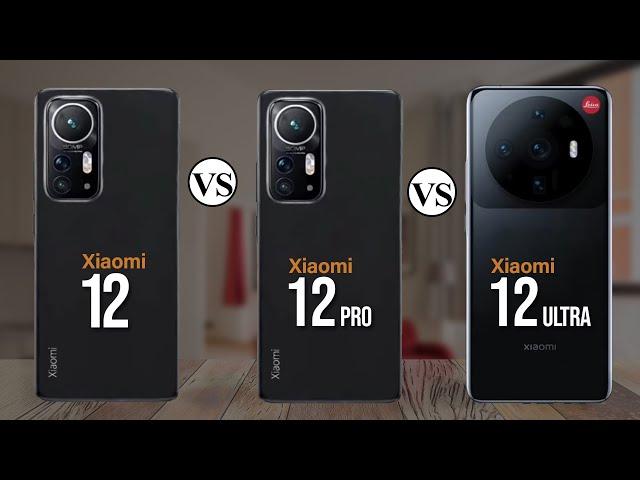Xiaomi 12 Vs Xiaomi 12 Pro Vs Xiaomi 12 Ultra