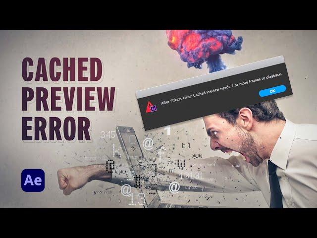 How to Fix the 'Cached Preview' Error in After Effects