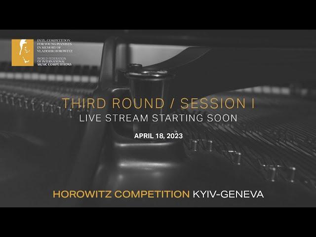 [Third Round/ Session Ⅰ] HOROWITZ COMPETITION KYIV-GENEVA 2023