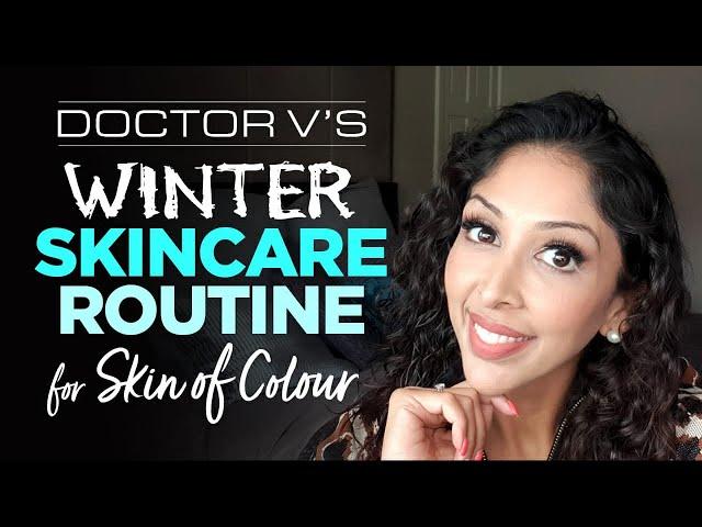 Doctor V's Winter Skincare Routine for Skin of Colour | Brown/ black skin | Skin of colour | Dr V