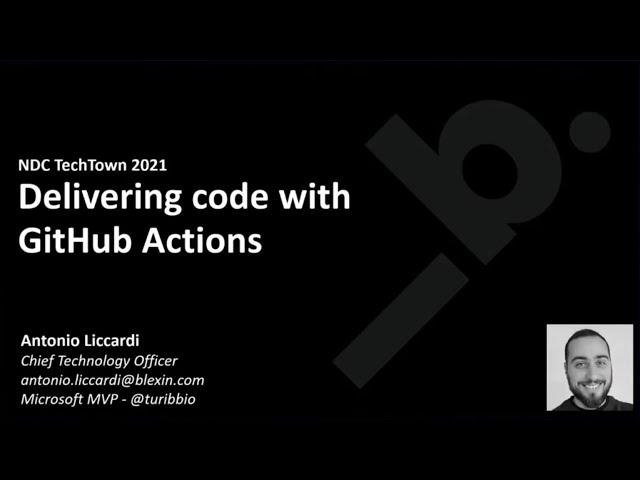Delivering code with GitHub Actions - Antonio Liccardi  - NDC TechTown 2021