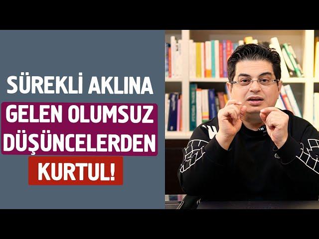 Sürekli Aklına Gelen Olumsuz Düşüncelerden Kurtul!