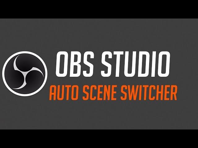 OBS Studio - Auto Scene Switcher