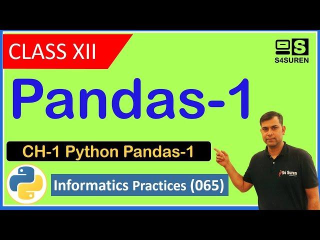 Pandas 1 CH-1 Python Pandas | Informatics Practices ( IP 065)  | Class: 12th