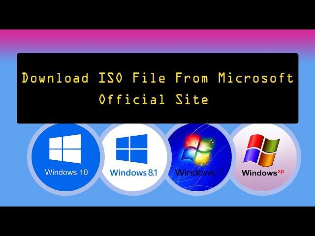 How to Download Windows 7/8.1/10/11 Official ISO File from Microsoft.