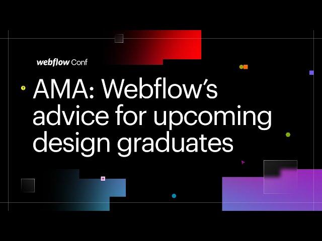 Webflow’s advice for upcoming design graduates — Webflow Conf 2022