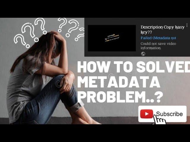 Metadata not saved YouTube | Metadata not saved problem