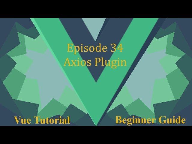 Vue Beginner Guide Ep 34 - Axios Plugin