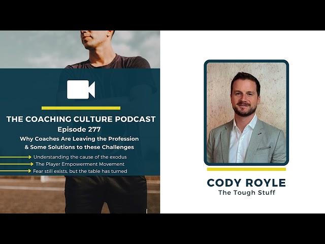 277 Why Coaches Are Leaving the Profession & Some Solutions to these Challenges | Guest Cody Royle