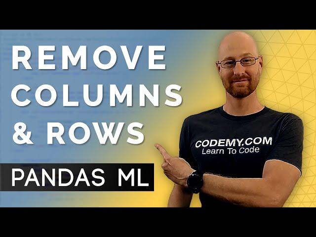 Remove Columns and Rows - Pandas For Machine Learning 7