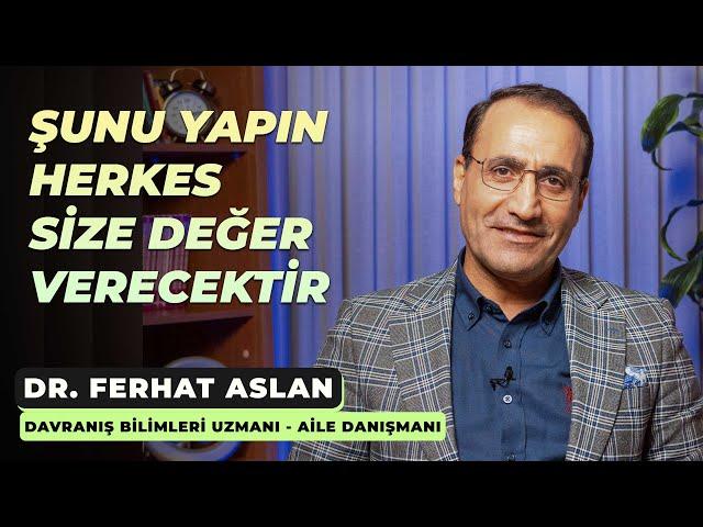 Şunu yapın, herkes size değer verecektir - Dr. Ferhat Aslan