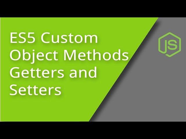 ES5 Custom Object Methods, Getters, and Setters