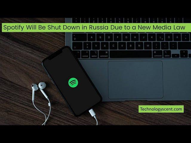 Spotify Will Be Shut Down in Russia Due to a New Media Law