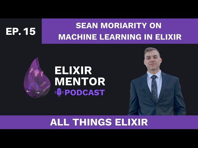 Sean Moriarity on Machine Learning in Elixir | All Things Elixir