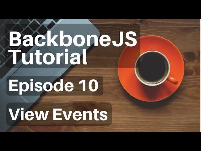 Backbone.js Tutorial - 10 - (Views) Events