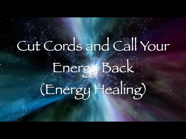 Cut Cords and Call Your Energy Back (Energy Healing)