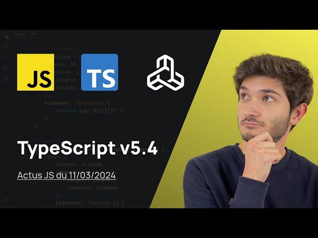 Les améliorations de TypeScript v5.4 - Actus JS de la semaine (11 mars 2024)