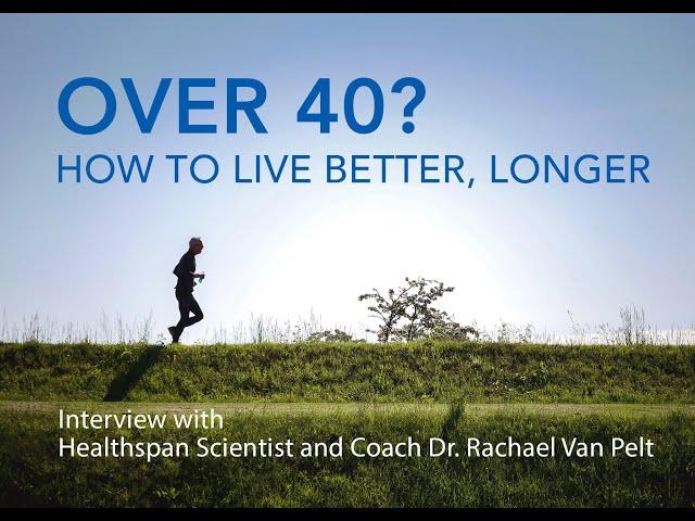 Over 40?  Over 50?  How To Live Healthy, Improve Your Quality of Life and Increase Longevity