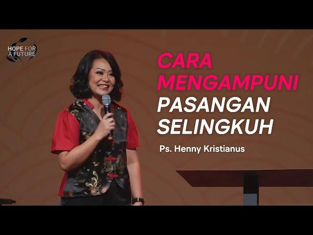 Cara Mengampuni Pasangan Selingkuh | Ps. Henny Kristianus