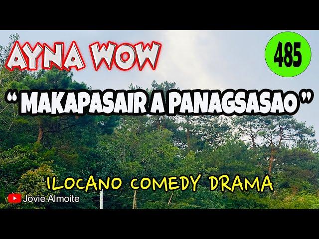 MAKAPASAIR A PANAGSASAO | AYNA WOW 485 | ILOCANO COMEDY DRAMA | Jovie Almoite