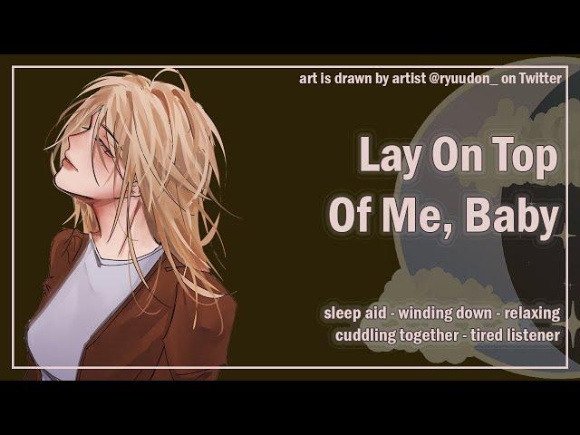 Lay On Top of Me, Baby [Sleep Aid] [Cuddling] [Tired Listener] [F4A] [ASMR Girlfriend Roleplay]