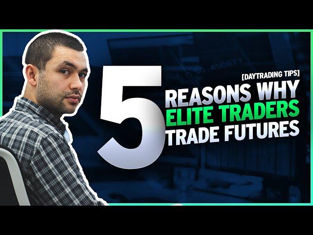 5 Reasons Why Elite Traders Trade Futures