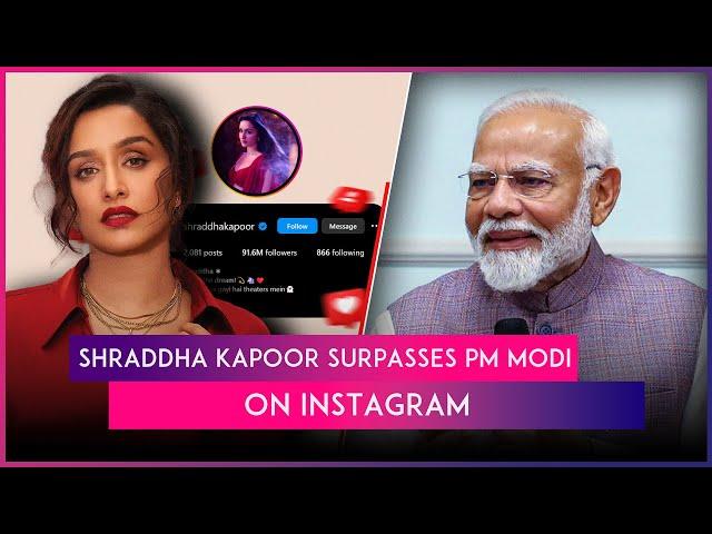 Shraddha Kapoor Is Ahead Of PM Modi On Instagram, Becomes Third Most-Followed Indian Celeb