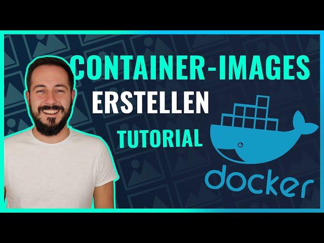 Container-Images erstellen in Docker (Docker Tutorial für Anfänger)