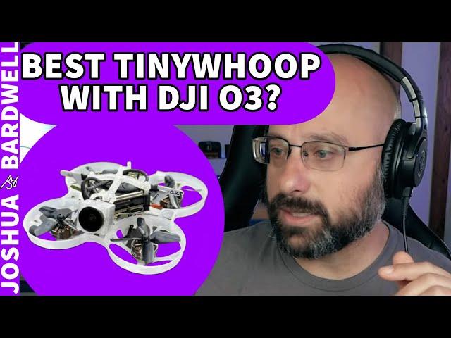 What's The Best Tiny Whoop With A DJI O3 Air Unit!? - FPV Questions