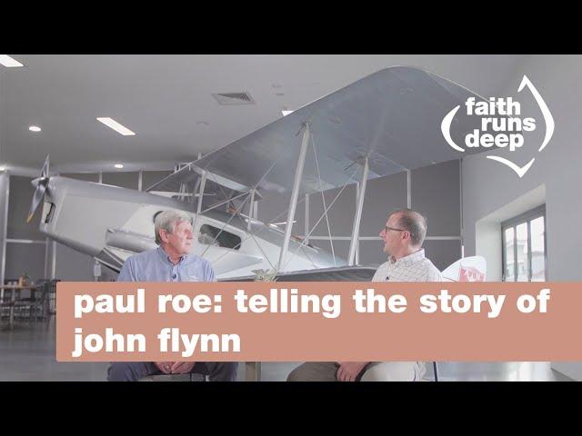 Paul Roe tells the story of John Flynn - An Interview with Karl Faase for Faith Runs Deep