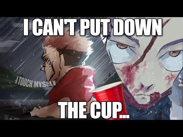 Sukuna Cant put down the cup...