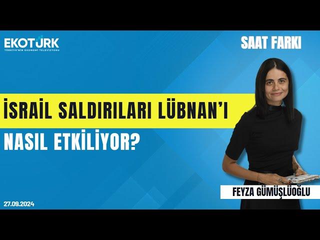 İsrail saldırıları Lübnan'ı nasıl etkiliyor? | Dr. Tuba Yıldız | Feyza Gümüşlüoğlu | Saat Farkı