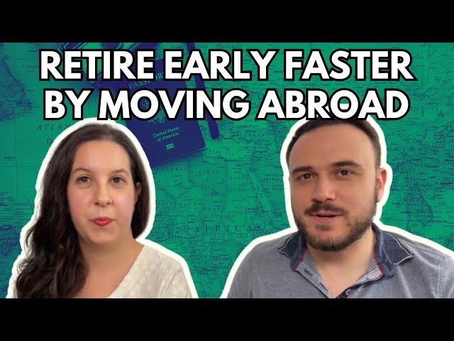 Retire Early Faster By Moving Abroad Now