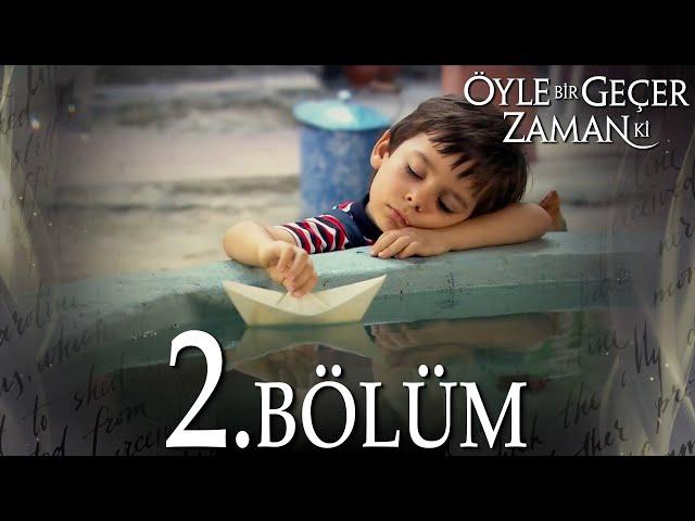 Öyle Bir Geçer Zaman Ki 2. Bölüm - Full Bölüm