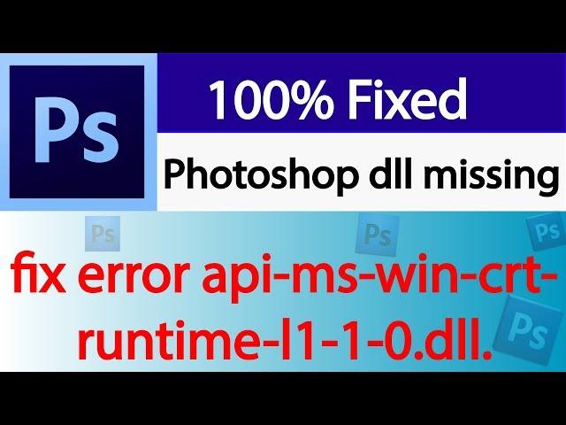 Photoshop dll missing.fix error api-ms-win-crt-runtime-l1-1-0.dll.Error