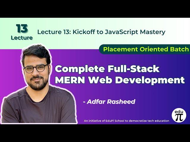 Kickoff to JavaScript Mastery : Lecture 13