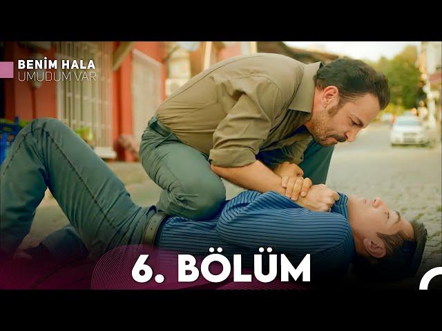 Benim Hala Umudum Var 6. Bölüm (FULL HD)