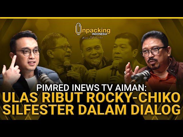 Pimred iNews TV Aiman: Ulas Ribut Rocky - Chiko dan Silfester Dalam Dialog | Unpacking Indonesia