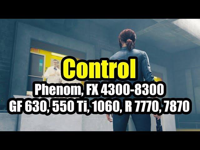 Control на слабом ПК | Phenom, FX 4300-8300, GT 630, 550 Ti, HD 7770, 7870, GTX 1060