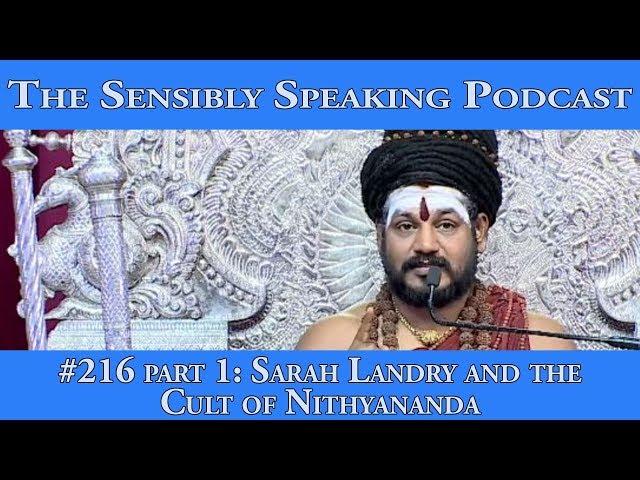 Sensibly Speaking Podcast #216 Part 1: Sarah Landry on the Cult of Nithyananda