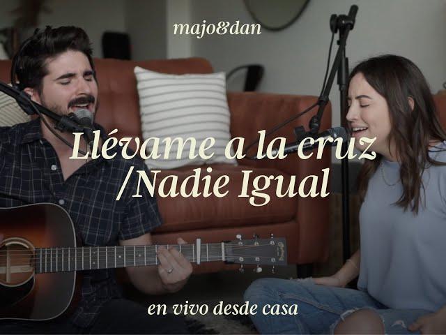 Majo y Dan - Llévame a la Cruz / Nadie Igual (En Vivo Desde Casa)