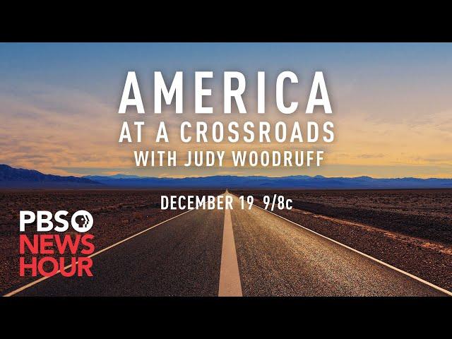 PBS NewsHour presents: "America at a Crossroads with Judy Woodruff"