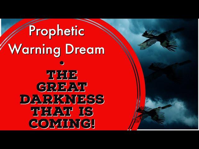 Prophetic Warning Dream - The Great Darkness That Is Coming