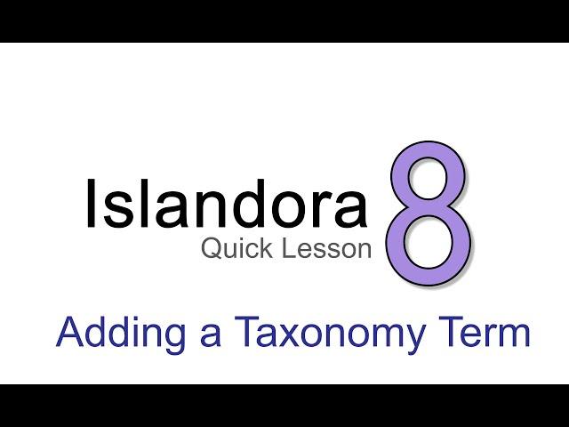 Islandora Quick Lesson: Adding a Taxonomy Term