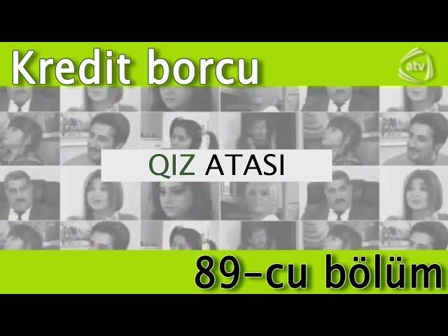 Qız atası - Kredit borcu (89-cu bölüm)